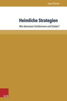 Heimliche Strategien: Wie Ubersetzen Schulerinnen Und Schuler? (Paperback)
