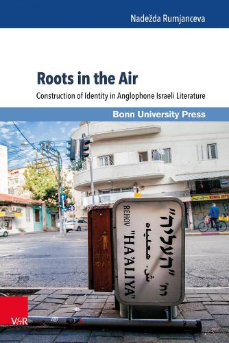 Roots in the Air: Construction of Identity in Anglophone Israeli Literature (Hardback)