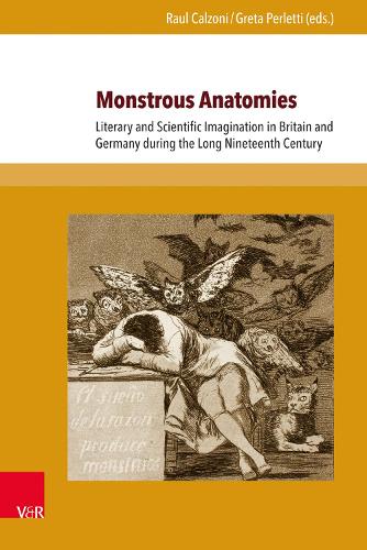 Monstrous Anatomies: Literary and Scientific Imagination in Britain and Germany During the Long Nineteenth Century (Hardback)