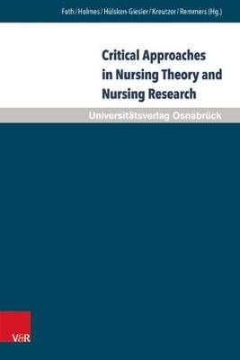 Critical Approaches in Nursing Theory and Nursing Research: Implications for Nursing Practice - Pflegewissenschaft Und Pflegebildung 14 (Hardback)