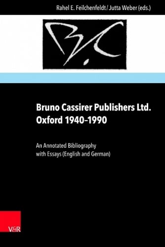 Bruno Cassirer Publishers Ltd. Oxford 1940-1990: An Annotated Bibliography with Essays (English and German) (Hardback)