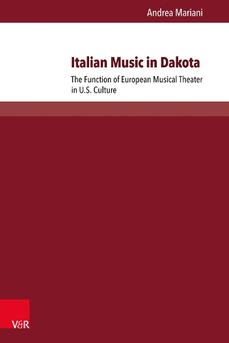 Italian Music in Dakota: The Function of European Musical Theater in U.S. Culture - Passages - Transitions - Intersections 2 (Paperback)