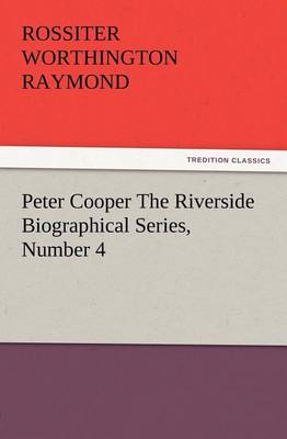 Peter Cooper the Riverside Biographical Series, Number 4 (Paperback)