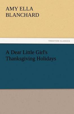 A Dear Little Girl's Thanksgiving Holidays (Paperback)