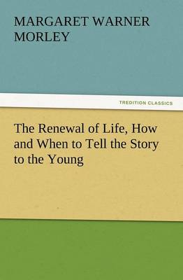 The Renewal of Life, How and When to Tell the Story to the Young (Paperback)
