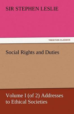 Social Rights and Duties, Volume I (of 2) Addresses to Ethical Societies (Paperback)