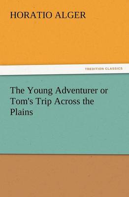 The Young Adventurer or Tom's Trip Across the Plains (Paperback)