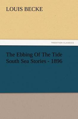The Ebbing of the Tide South Sea Stories - 1896 (Paperback)
