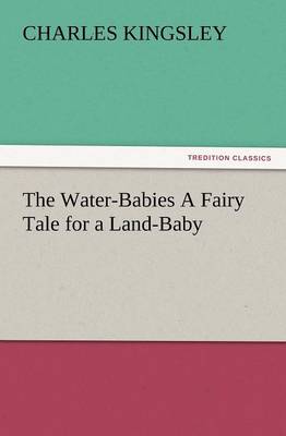 The Water-Babies a Fairy Tale for a Land-Baby (Paperback)