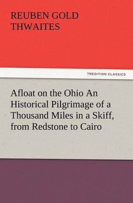 Afloat on the Ohio an Historical Pilgrimage of a Thousand Miles in a Skiff, from Redstone to Cairo (Paperback)