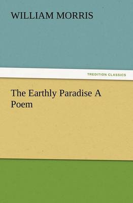 The Earthly Paradise a Poem (Paperback)