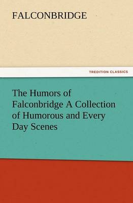 The Humors of Falconbridge a Collection of Humorous and Every Day Scenes (Paperback)