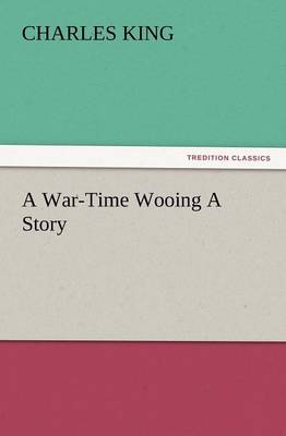 A War-Time Wooing a Story (Paperback)