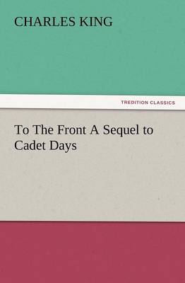 To the Front a Sequel to Cadet Days (Paperback)