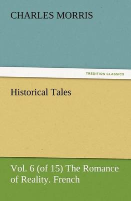 Historical Tales, Vol. 6 (of 15) the Romance of Reality. French. (Paperback)