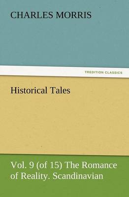Historical Tales, Vol. 9 (of 15) the Romance of Reality. Scandinavian. (Paperback)