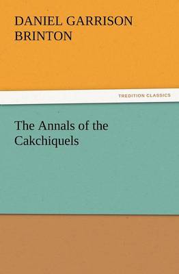 The Annals of the Cakchiquels (Paperback)