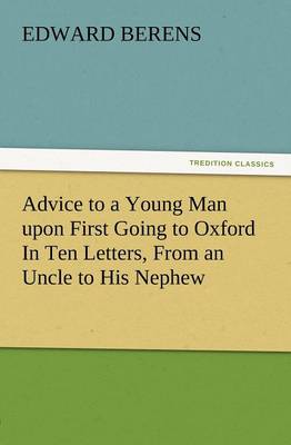 Advice to a Young Man Upon First Going to Oxford in Ten Letters, from an Uncle to His Nephew (Paperback)