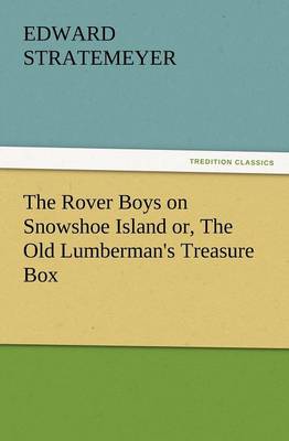 The Rover Boys on Snowshoe Island Or, the Old Lumberman's Treasure Box (Paperback)