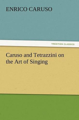 Caruso and Tetrazzini on the Art of Singing (Paperback)