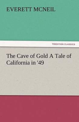 The Cave of Gold a Tale of California in '49 (Paperback)