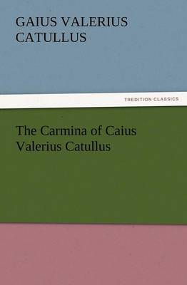 The Carmina of Caius Valerius Catullus (Paperback)