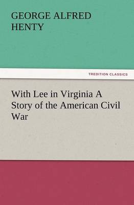 With Lee in Virginia a Story of the American Civil War (Paperback)