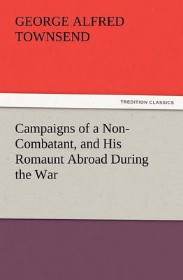 Campaigns of a Non-Combatant, and His Romaunt Abroad During the War (Paperback)