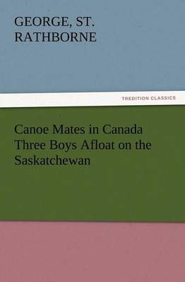 Canoe Mates in Canada Three Boys Afloat on the Saskatchewan (Paperback)