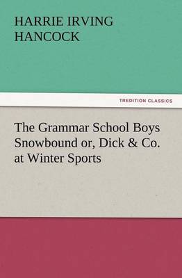 The Grammar School Boys Snowbound Or, Dick & Co. at Winter Sports (Paperback)