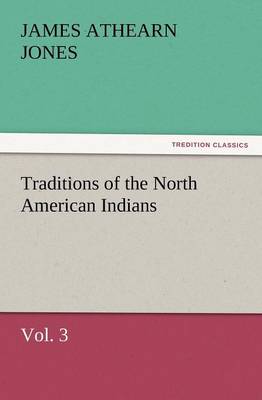 Traditions of the North American Indians, Vol. 3 (Paperback)