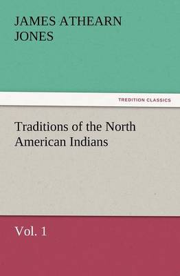 Traditions of the North American Indians, Vol. 1 (Paperback)