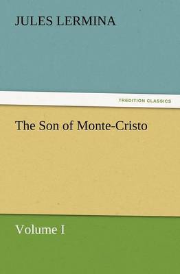 The Son of Monte-Cristo, Volume I (Paperback)