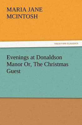 Evenings at Donaldson Manor Or, the Christmas Guest (Paperback)