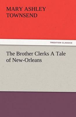 The Brother Clerks a Tale of New-Orleans (Paperback)