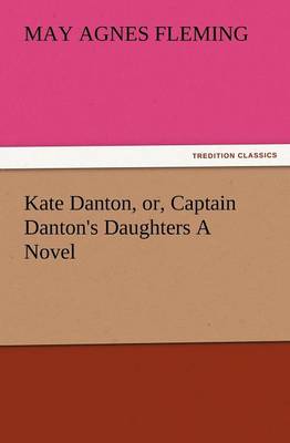 Kate Danton, Or, Captain Danton's Daughters a Novel (Paperback)