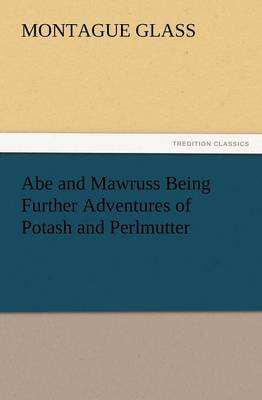 Abe and Mawruss Being Further Adventures of Potash and Perlmutter (Paperback)