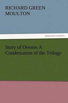 Story of Orestes a Condensation of the Trilogy (Paperback)