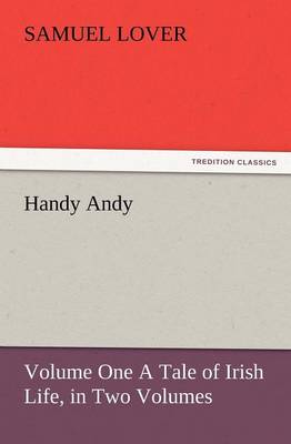 Handy Andy, Volume One a Tale of Irish Life, in Two Volumes (Paperback)