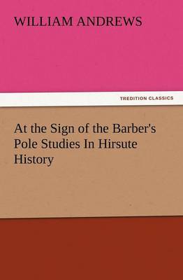At the Sign of the Barber's Pole Studies in Hirsute History (Paperback)