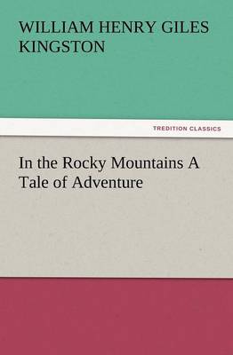 In the Rocky Mountains a Tale of Adventure (Paperback)