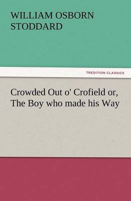 Crowded Out O' Crofield Or, the Boy Who Made His Way (Paperback)