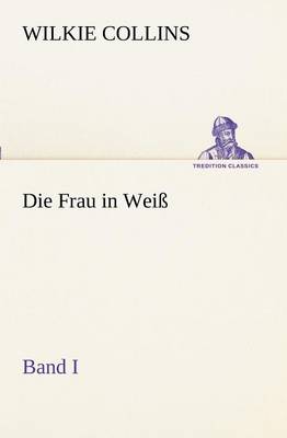 Die Frau in Weiss - Band I (Paperback)