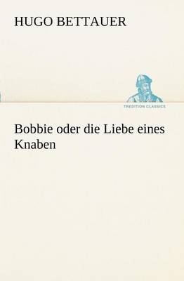 Bobbie Oder Die Liebe Eines Knaben (Paperback)