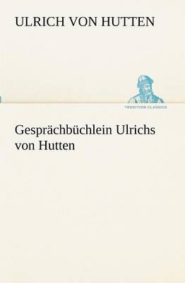 Gesprachbuchlein Ulrichs Von Hutten (Paperback)