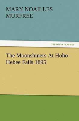 The Moonshiners at Hoho-Hebee Falls 1895 (Paperback)