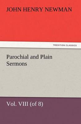 Parochial and Plain Sermons, Vol. VIII (of 8) (Paperback)