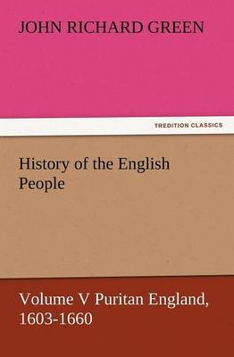 History of the English People, Volume V Puritan England, 1603-1660 (Paperback)