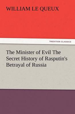 The Minister of Evil the Secret History of Rasputin's Betrayal of Russia (Paperback)