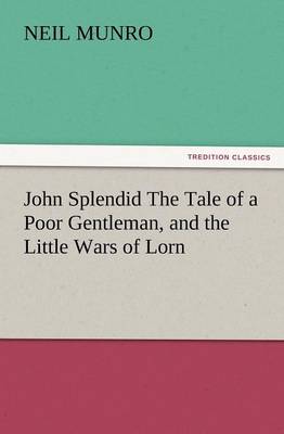 John Splendid the Tale of a Poor Gentleman, and the Little Wars of Lorn (Paperback)